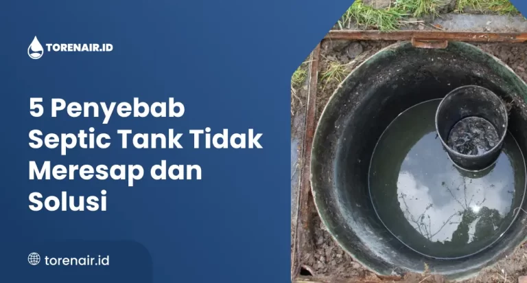 5 Penyebab Septic Tank Tidak Meresap dan Solusi