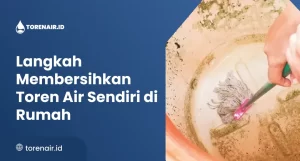 Langkah Membersihkan Toren Air Sendiri di Rumah