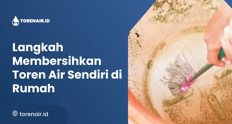 Langkah Membersihkan Toren Air Sendiri di Rumah