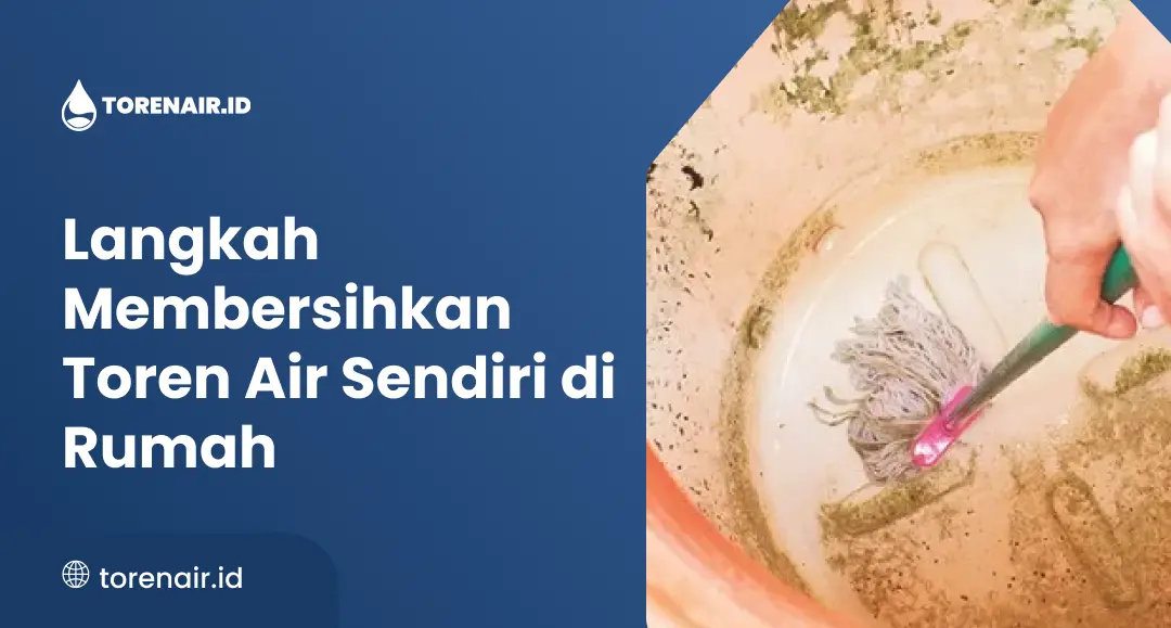 Langkah Membersihkan Toren Air Sendiri di Rumah