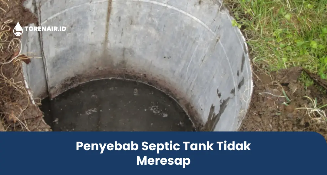 Penyebab Septic Tank Tidak Meresap