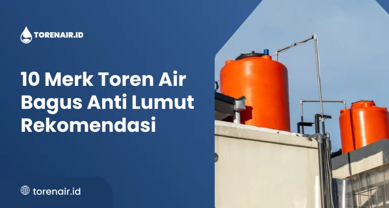 10 Merk Toren Air Bagus Anti Lumut Rekomendasi