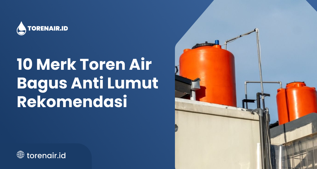 10 Merk Toren Air Bagus Anti Lumut Rekomendasi