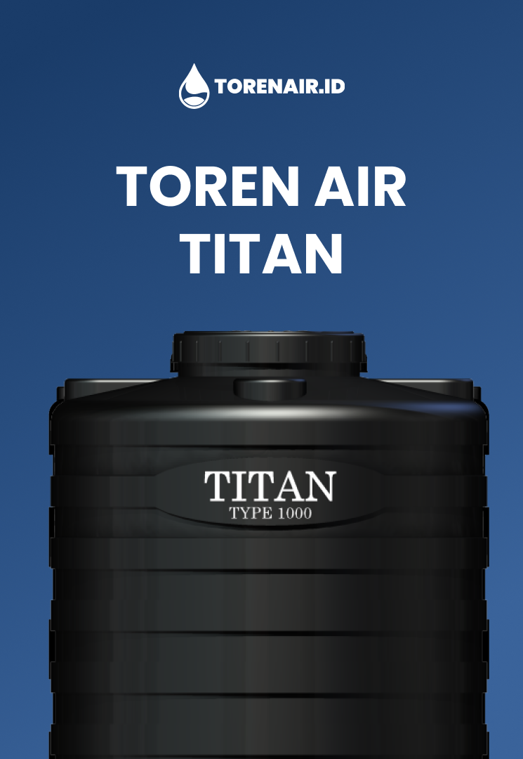Toren Air Titan, Toren Berkualitas untuk Rumah Modern