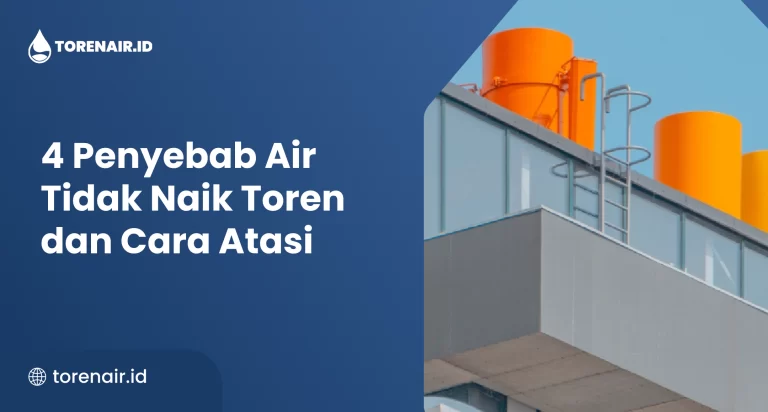 4 Penyebab Air Tidak Naik Toren dan Cara Atasi