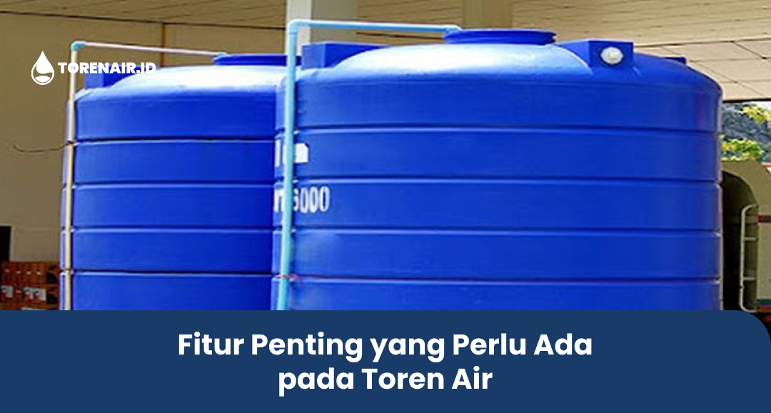 Fitur Penting yang Perlu Ada pada Toren Air
