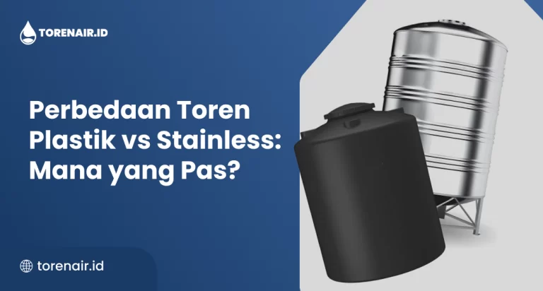 Perbedaan Toren Plastik vs Stainless: Mana yang Pas?