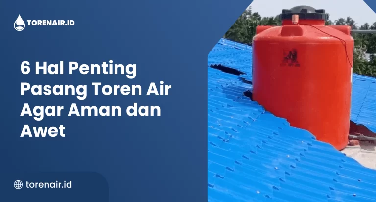 6 Hal Penting Pasang Toren Air Agar Aman dan Awet