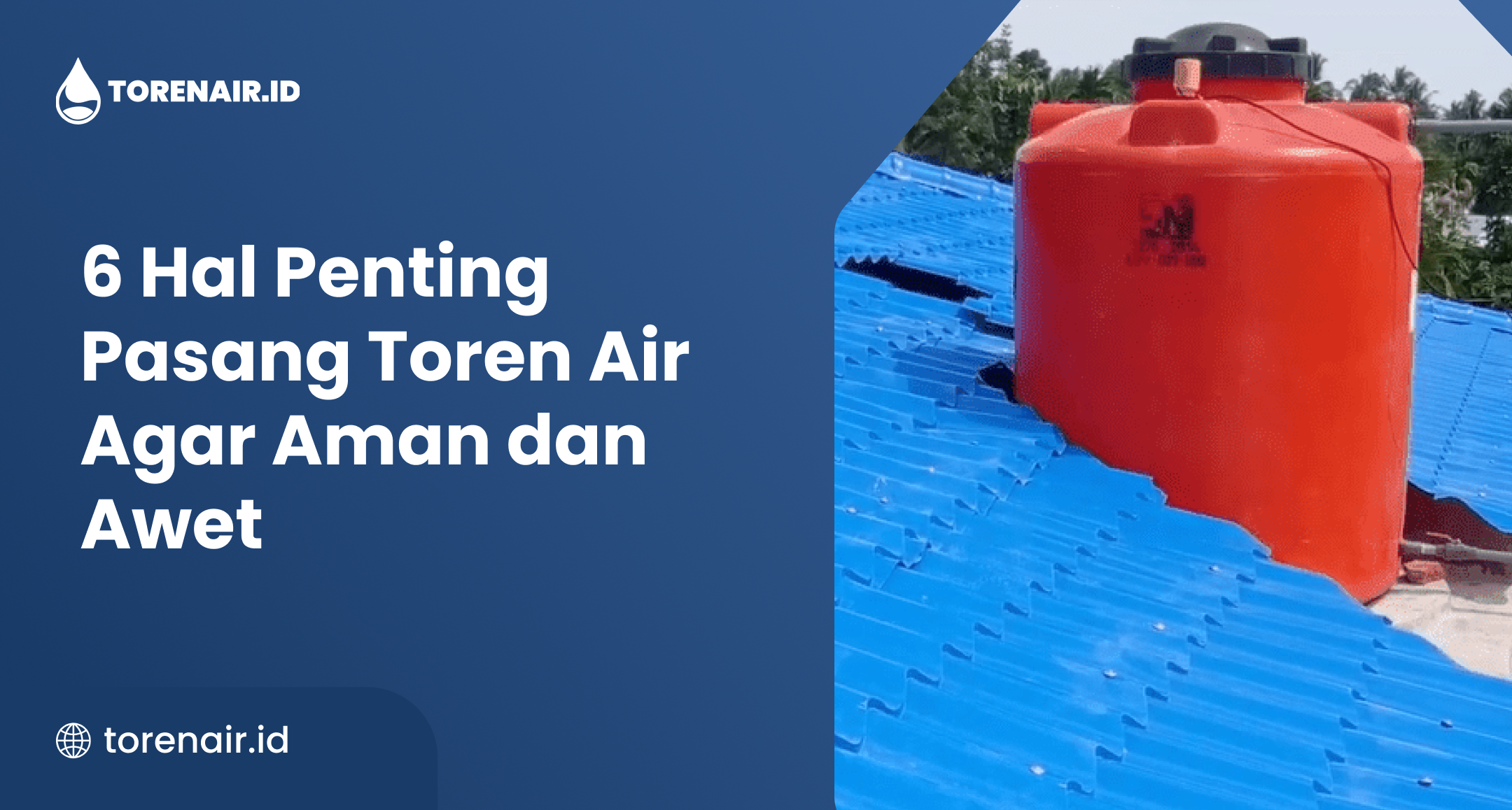 6 Hal Penting Pasang Toren Air Agar Aman dan Awet