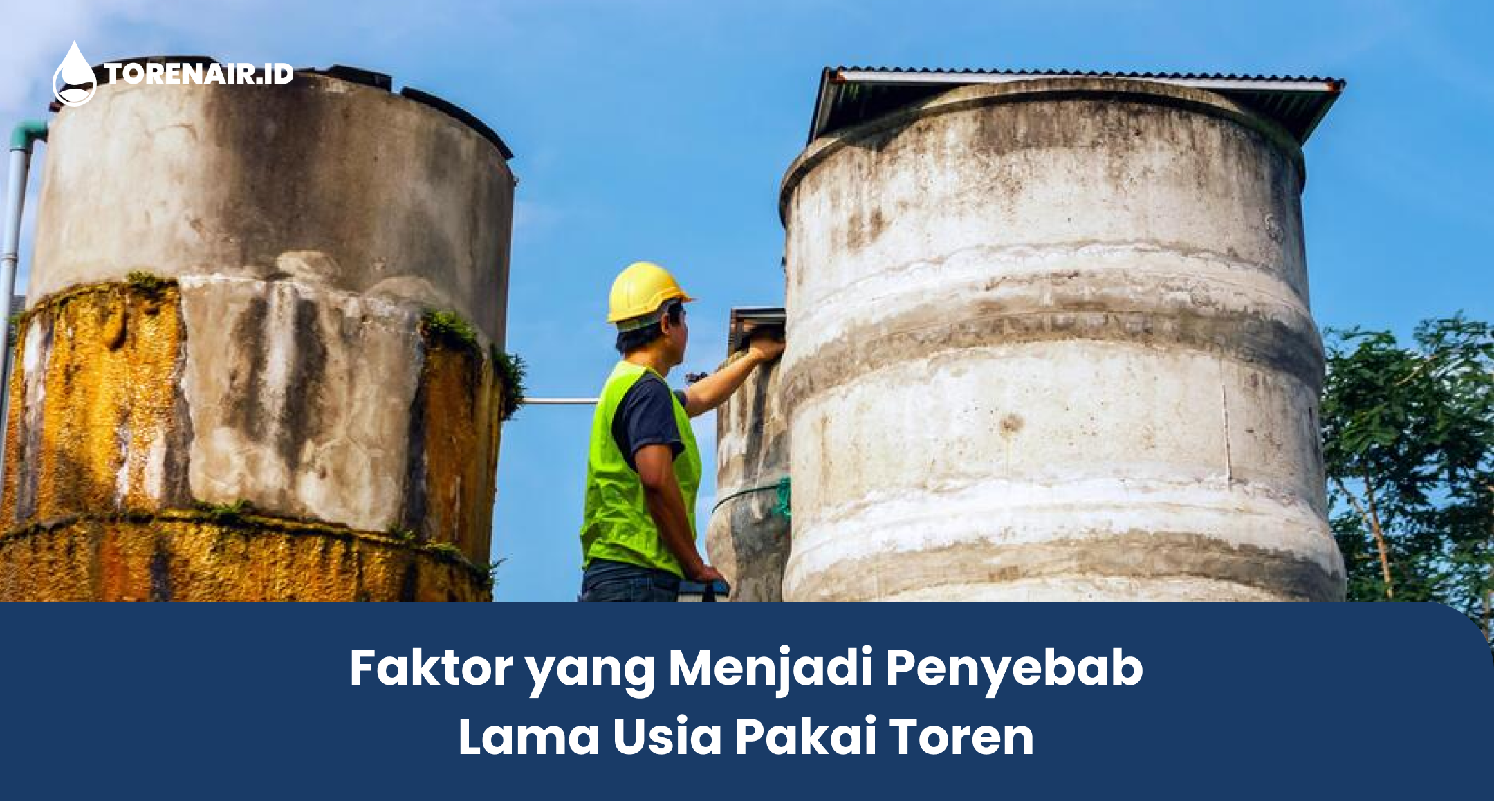 Faktor yang Menjadi Penyebab Lama Usia Pakai Toren