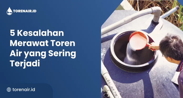5 Kesalahan Merawat Toren Air yang Sering Terjadi