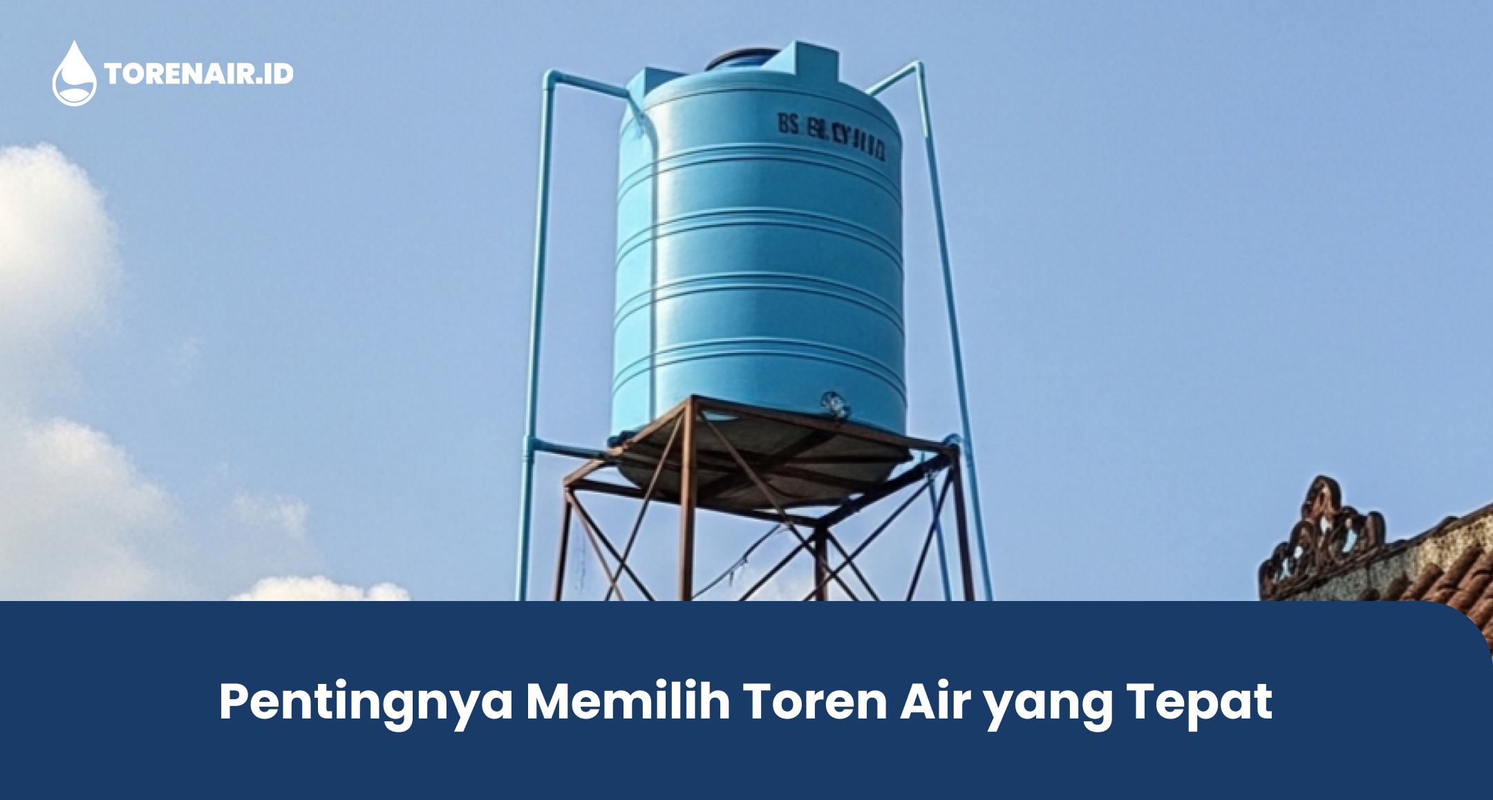 Pentingnya Memilih Toren Air yang Tepat