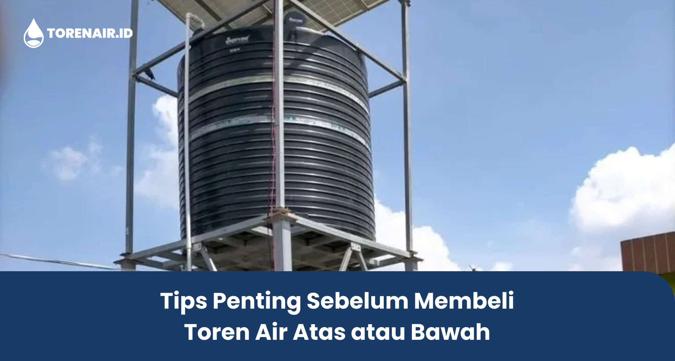 Tips Penting Sebelum Membeli Toren Air Atas atau Bawah
