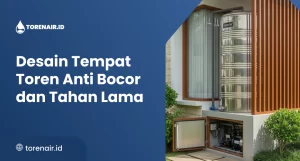 Desain Tempat Toren Anti Bocor dan Tahan Lama