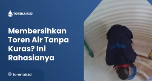 Membersihkan Toren Air Tanpa Kuras Ini Rahasianya