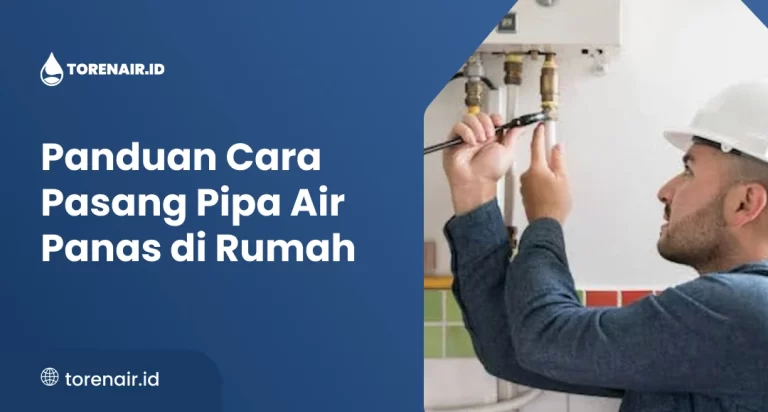 Panduan Cara Pasang Pipa Air Panas di Rumah