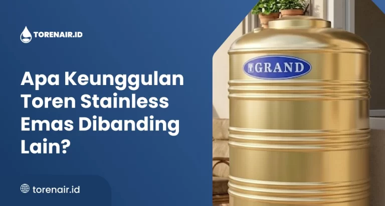 Apa Keunggulan Toren Stainless Emas Dibanding Lain