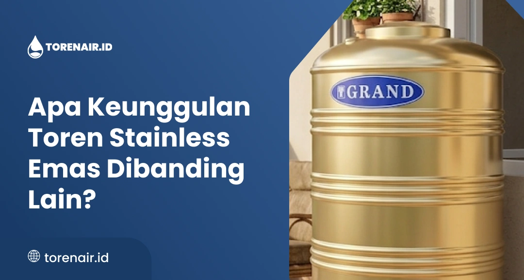 Apa Keunggulan Toren Stainless Emas Dibanding Lain