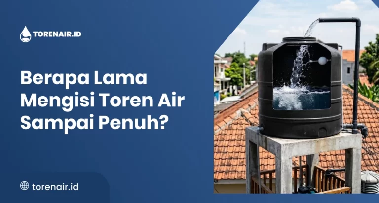 Berapa Lama Mengisi Toren Air Sampai Penuh?