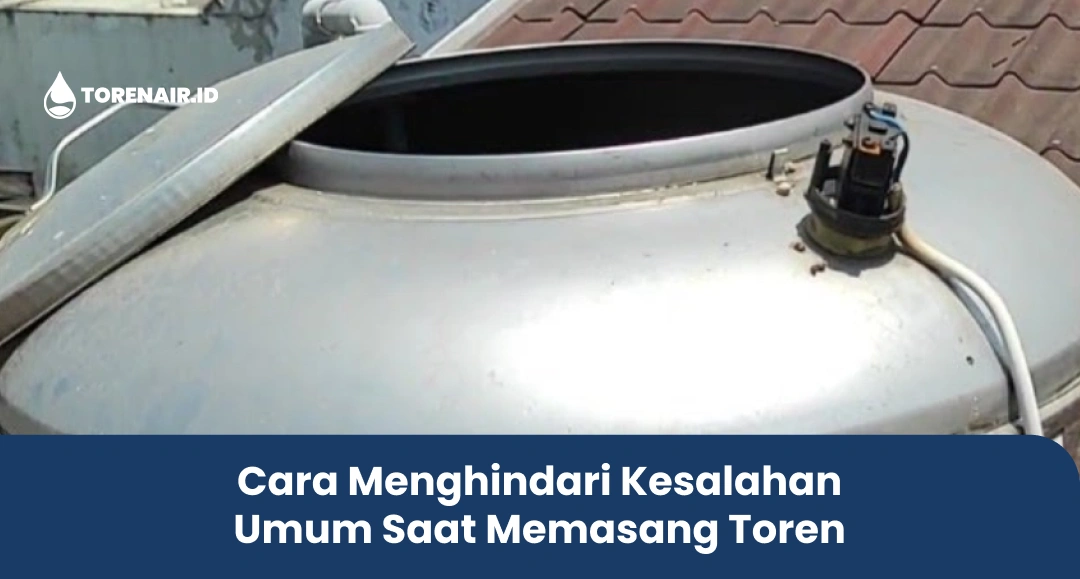 Cara Menghindari Kesalahan Umum Saat Memasang Toren