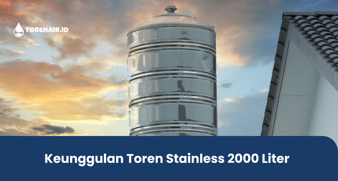 Keunggulan Toren Stainless 2000 Liter