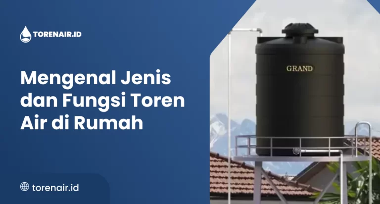 Mengenal Jenis dan Fungsi Toren Air di Rumah