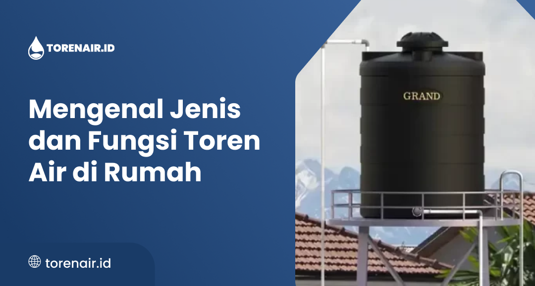 Mengenal Jenis dan Fungsi Toren Air di Rumah