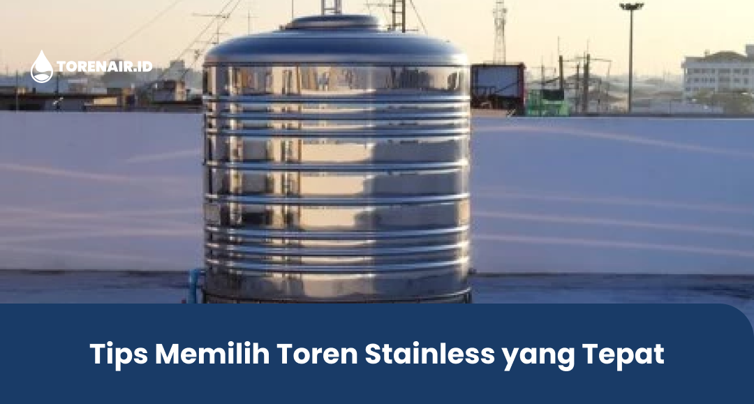 Tips Memilih Toren Stainless yang Tepat