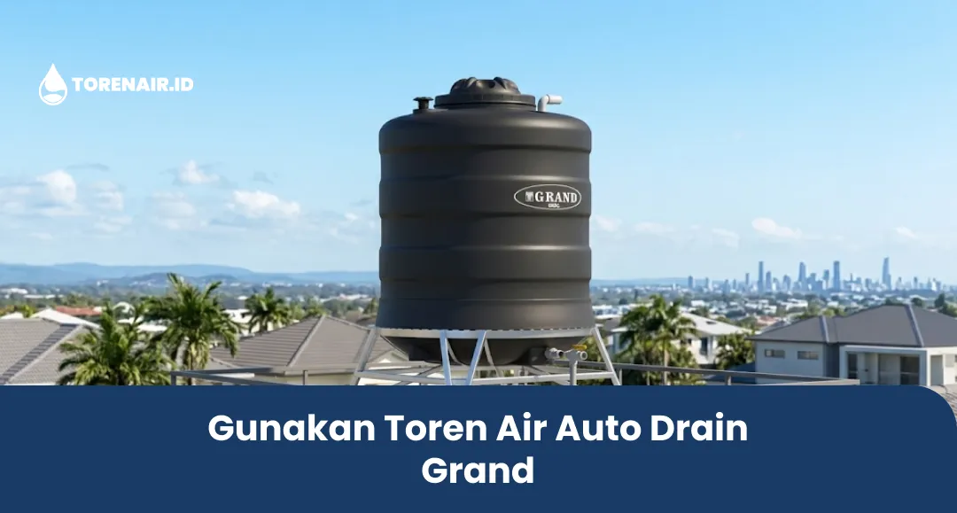 Gunakan Toren Air Auto Drain Grand