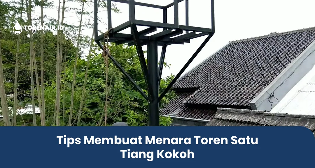 Tips Membuat Menara Satu Tiang Toren Kokoh