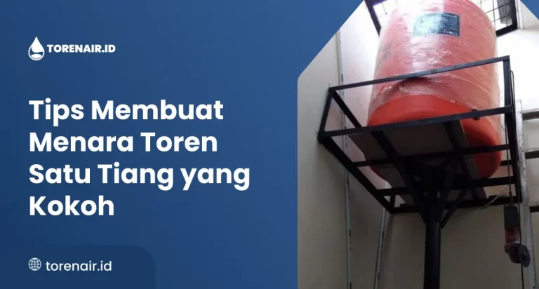 Tips Membuat Menara Toren Satu Tiang yang Kokoh