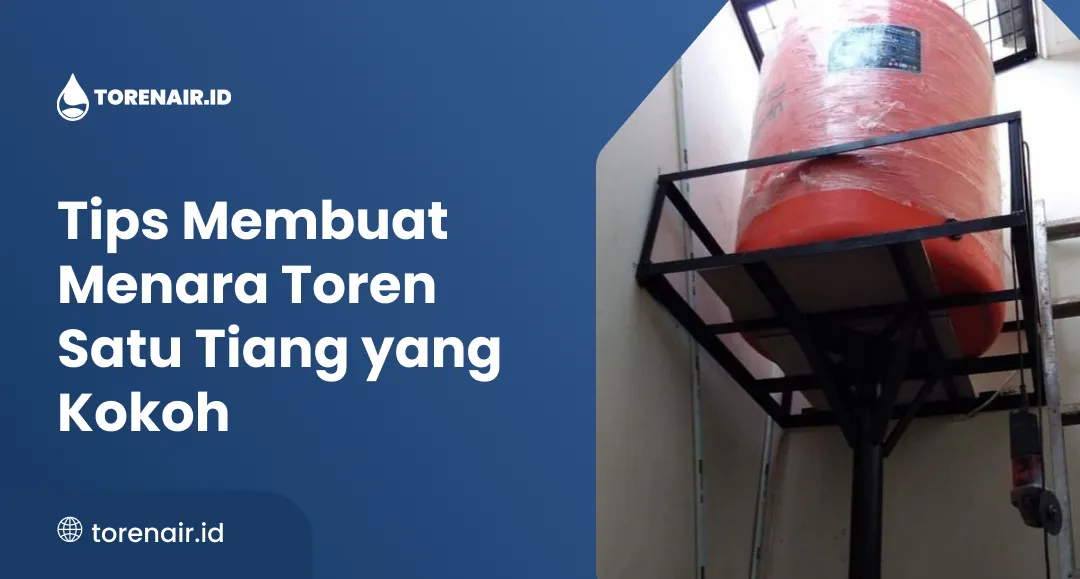 Tips Membuat Menara Toren Satu Tiang yang Kokoh