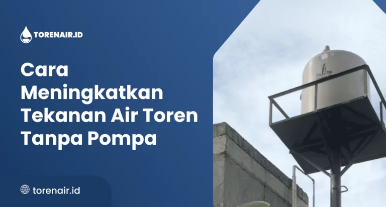 Cara Meningkatkan Tekanan Air Toren Tanpa Pompa