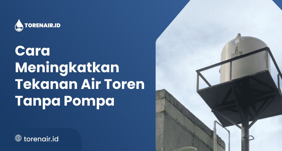 Cara Meningkatkan Tekanan Air Toren Tanpa Pompa