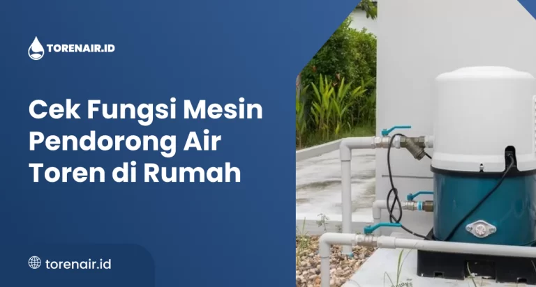 Cek Fungsi Mesin Pendorong Air Toren di Rumah