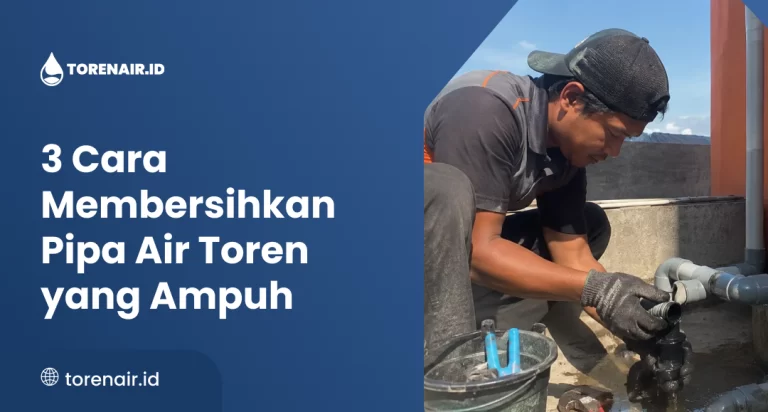 3 Cara Membersihkan Pipa Air Toren yang Ampuh