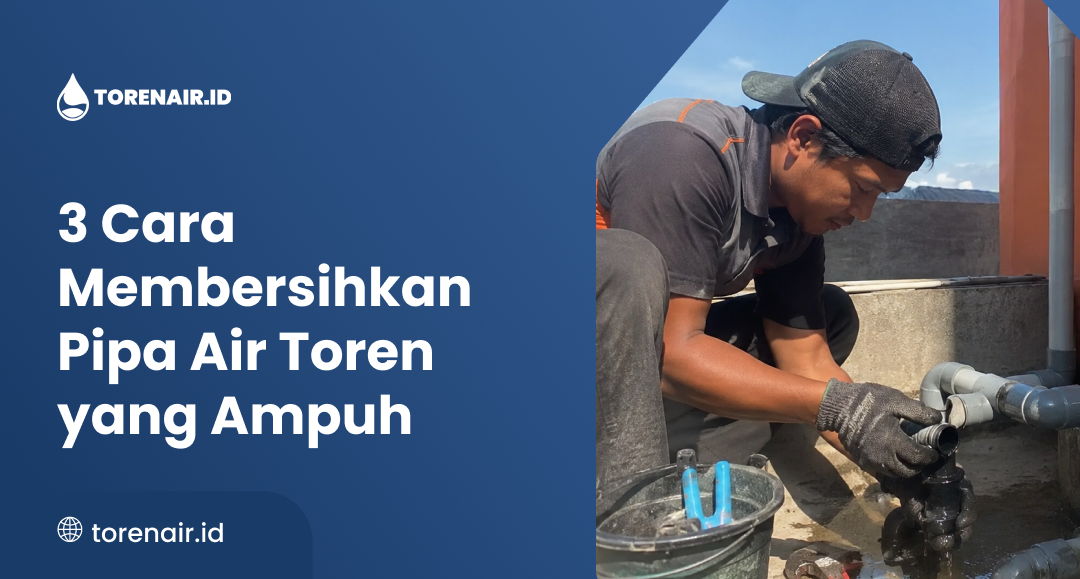 3 Cara Membersihkan Pipa Air Toren yang Ampuh