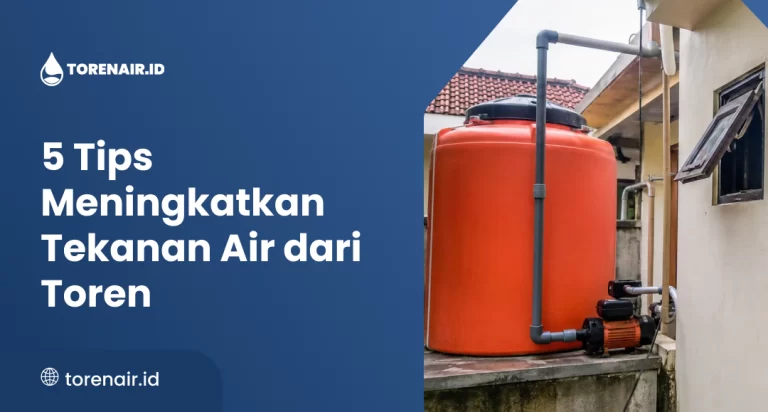 5 Tips Meningkatkan Tekanan Air dari Toren