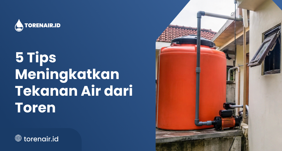 5 Tips Meningkatkan Tekanan Air dari Toren