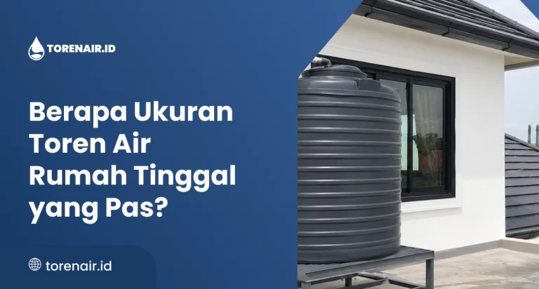 Berapa Ukuran Toren Air Rumah Tinggal yang Pas?