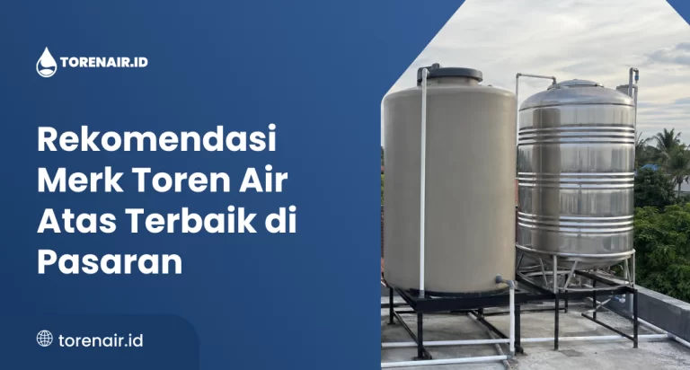 Rekomendasi Merk Toren Air Atas Terbaik di Pasaran