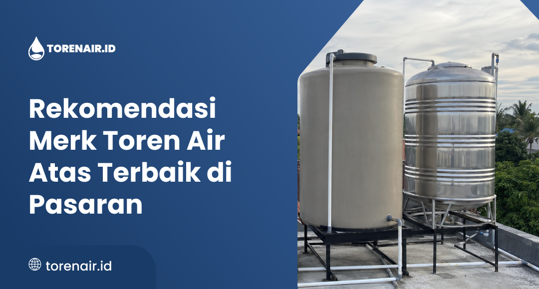 Rekomendasi Merk Toren Air Atas Terbaik di Pasaran