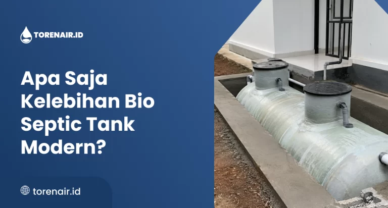 Apa Saja Kelebihan Bio Septic Tank Modern?