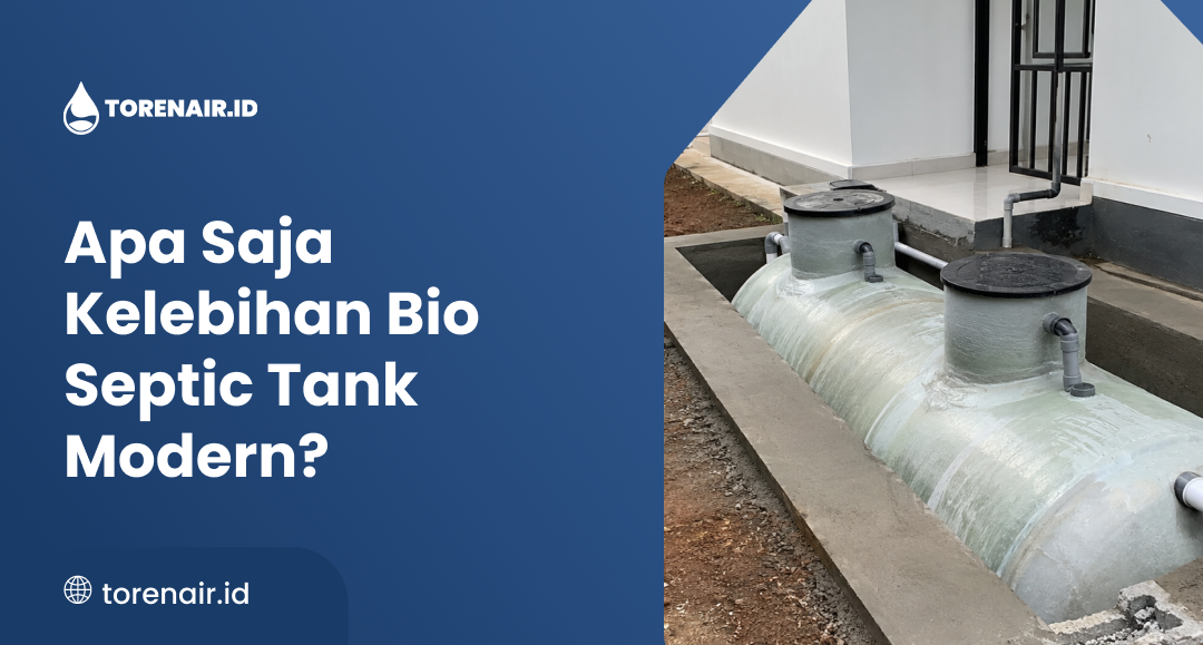Apa Saja Kelebihan Bio Septic Tank Modern?