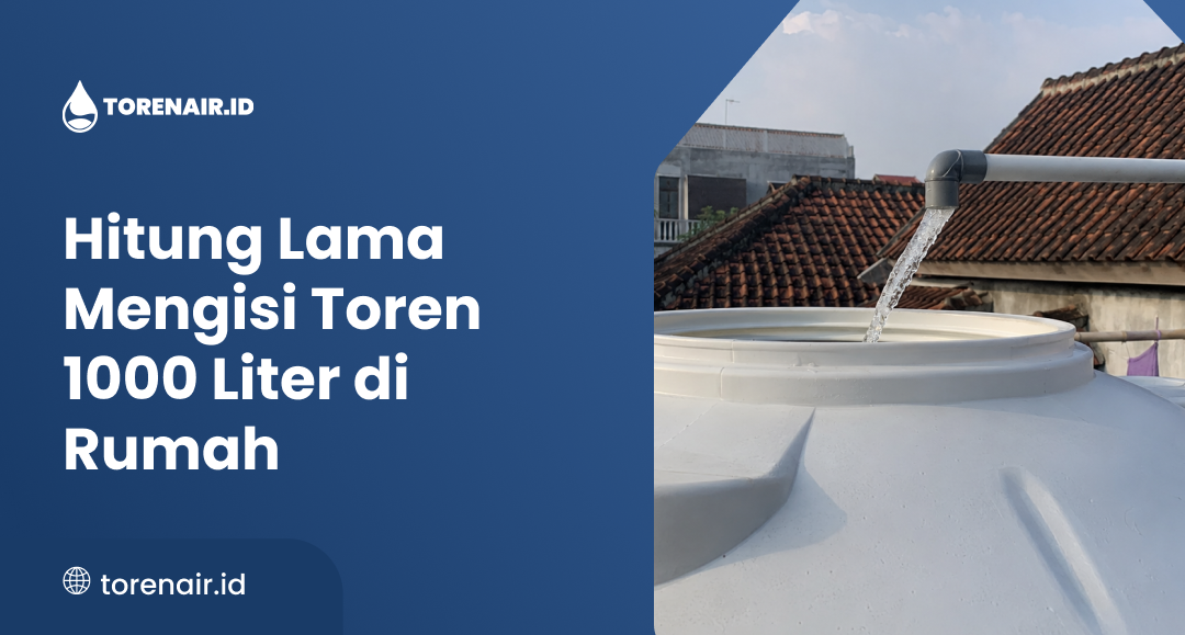 Hitung Lama Mengisi Toren 1000 Liter di Rumah