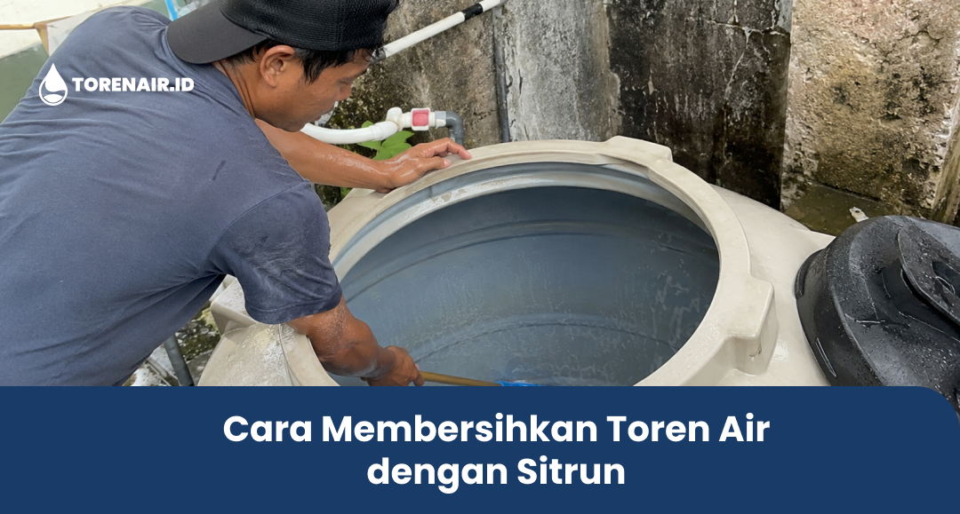 Cara Membersihkan Toren Air dengan Sitrun