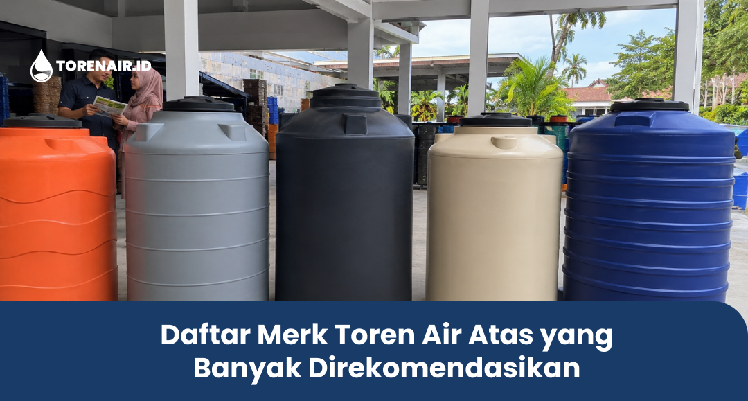 Daftar Merk Toren Air Atas yang Banyak Direkomendasikan