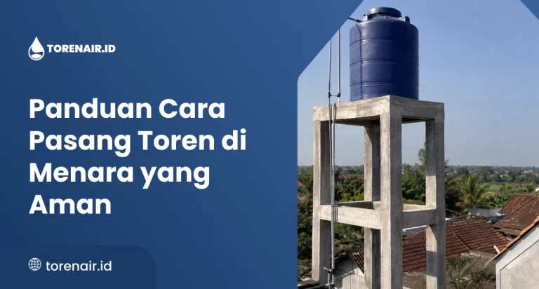 Panduan Cara Pasang Toren di Menara yang Aman