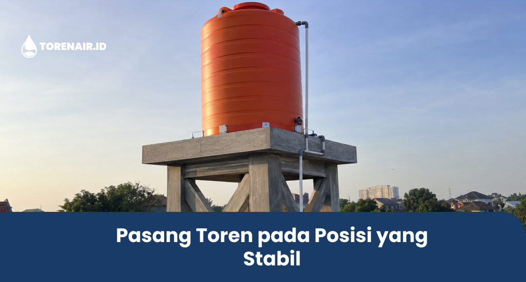 Pasang Toren pada Posisi yang Stabil