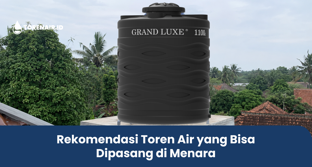 Rekomendasi Toren Air yang Bisa Dipasang di Menara